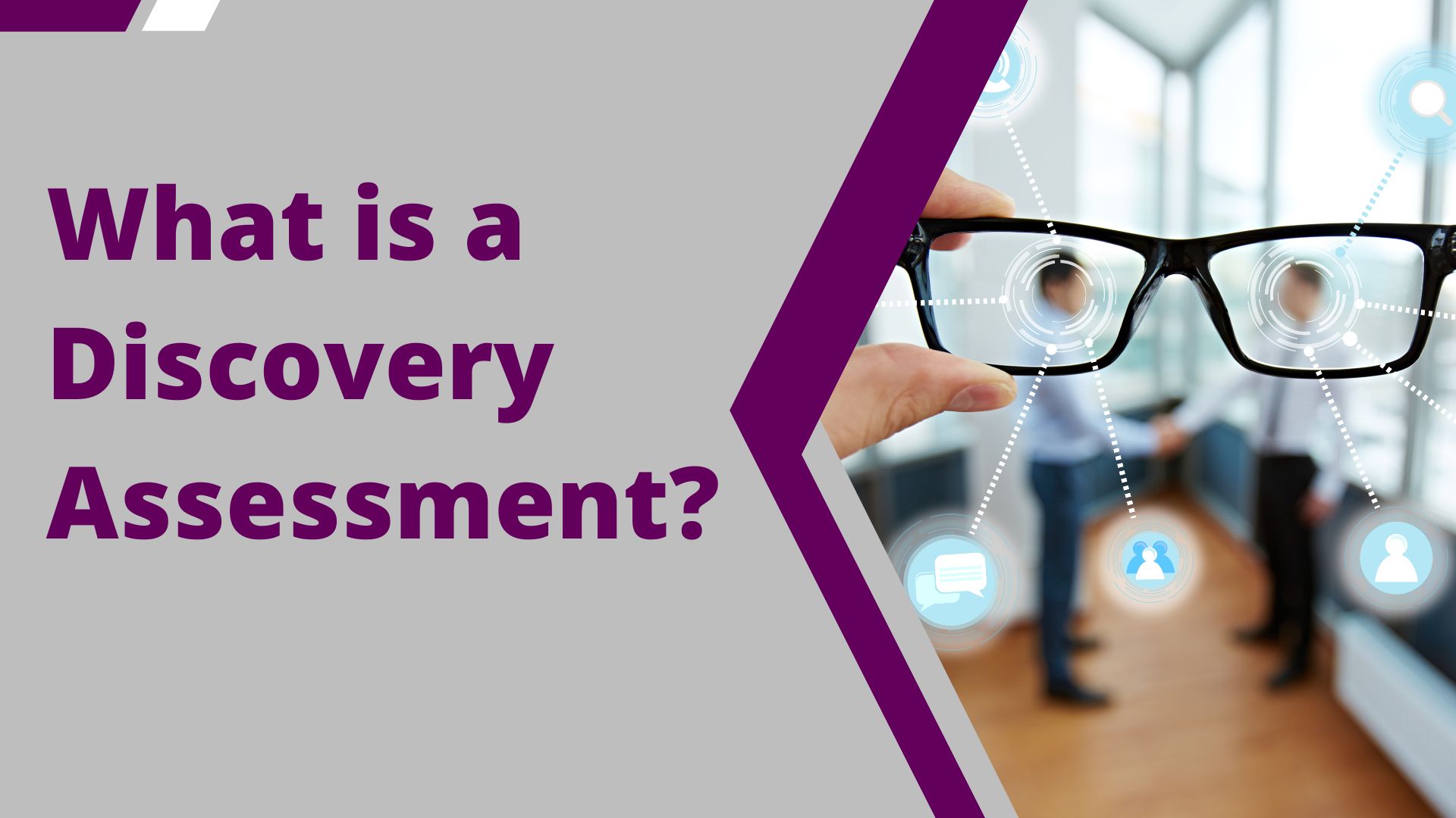 What is a discovery assessment image showing glasses to represent looking deeper into issues